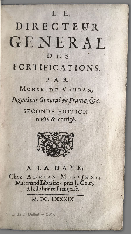 VAUBAN (Sébastien le Prestre de) - Le directeur général des fortifications par Mosr. de Vauban, Ingénieur général de France, &c. Seconde édition revûē et corrigé. La Haye, Arian Moetjens, 1689.